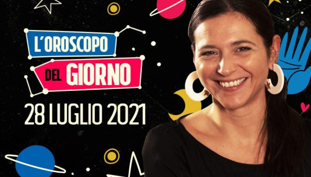 28-luglio-2021-oroscopo-del-giorno-.jpg 28-luglio-2021-oroscopo-del-giorno-.jpg