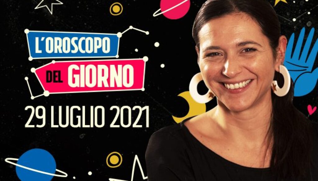 29-luglio-2021-oroscopo-del-giorno-.jpg 29-luglio-2021-oroscopo-del-giorno-.jpg